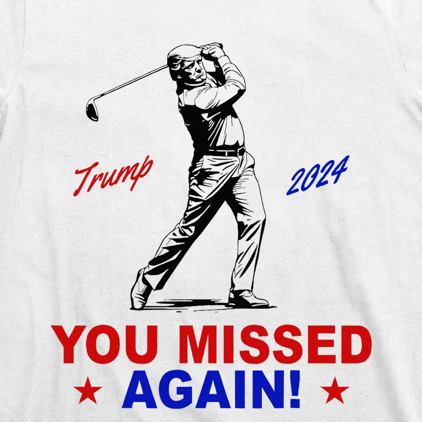 You Missed Again Trump Golf T-Shirt