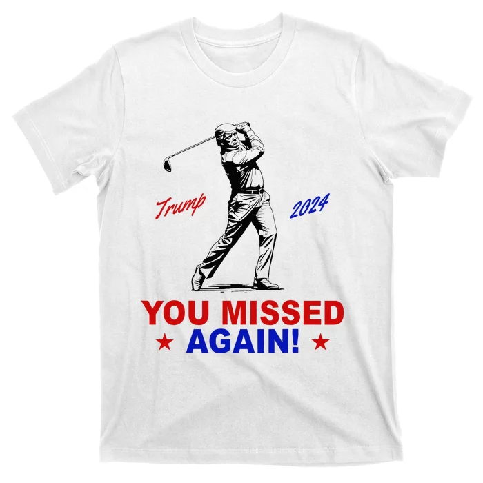 You Missed Again Trump Golf T-Shirt