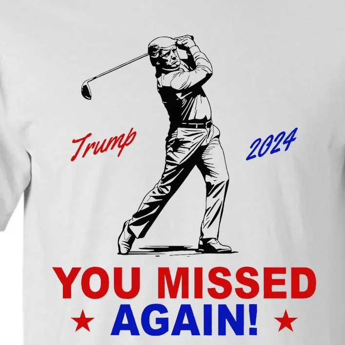 You Missed Again Trump Golf Tall T-Shirt