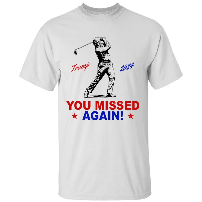 You Missed Again Trump Golf Tall T-Shirt