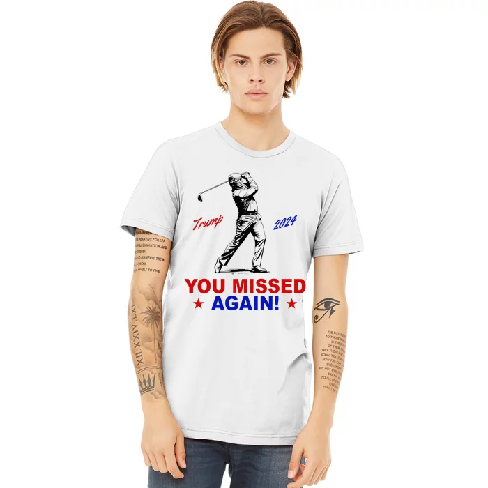 You Missed Again Trump Golf Premium T-Shirt