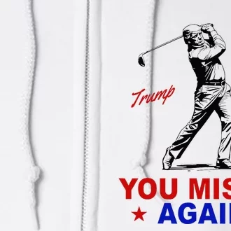 You Missed Again Trump Golf Full Zip Hoodie