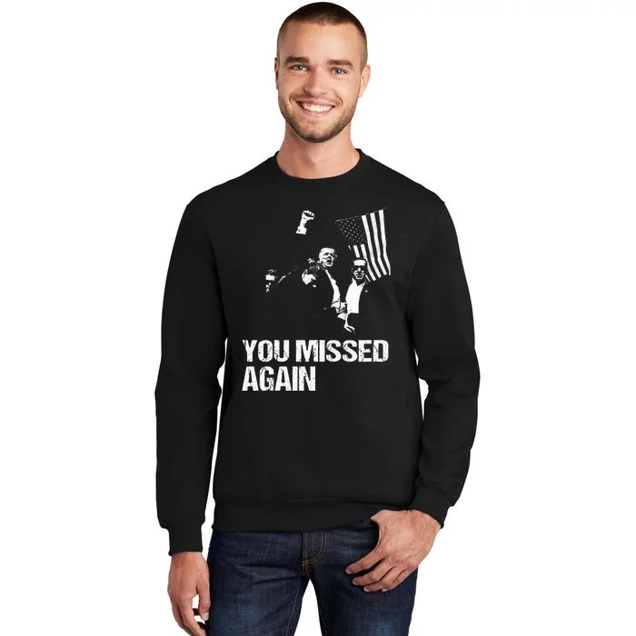 You Missed Again You Missed Funny Tall Sweatshirt