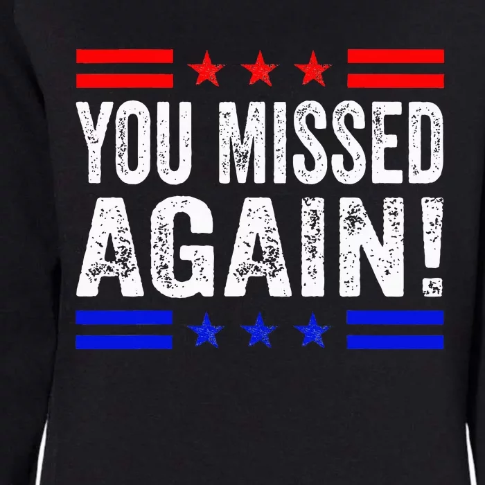 You Missed Again Pro Trump 2024 Political Womens California Wash Sweatshirt