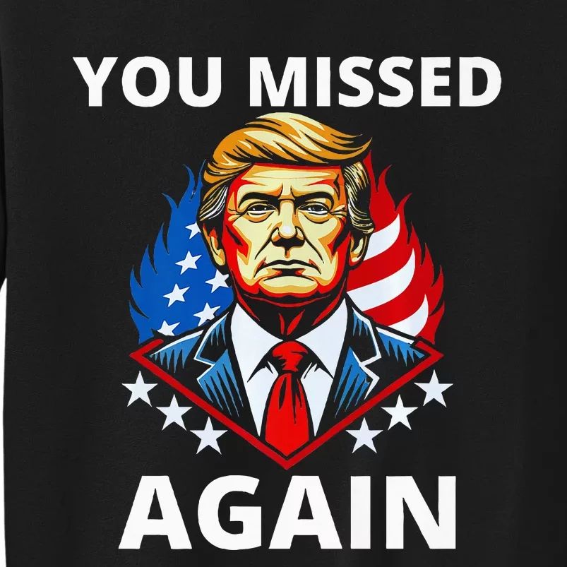 You Missed Again Trump 2024 Election Premium Tall Sweatshirt