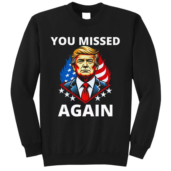 You Missed Again Trump 2024 Election Premium Tall Sweatshirt