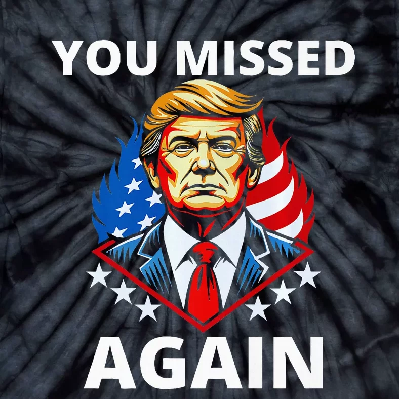 You Missed Again Trump 2024 Election Tie-Dye T-Shirt