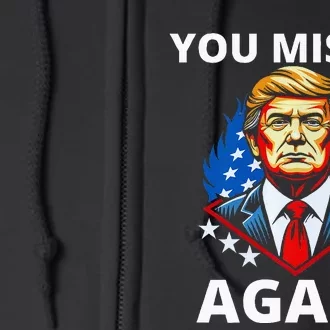 You Missed Again Trump 2024 Election Full Zip Hoodie