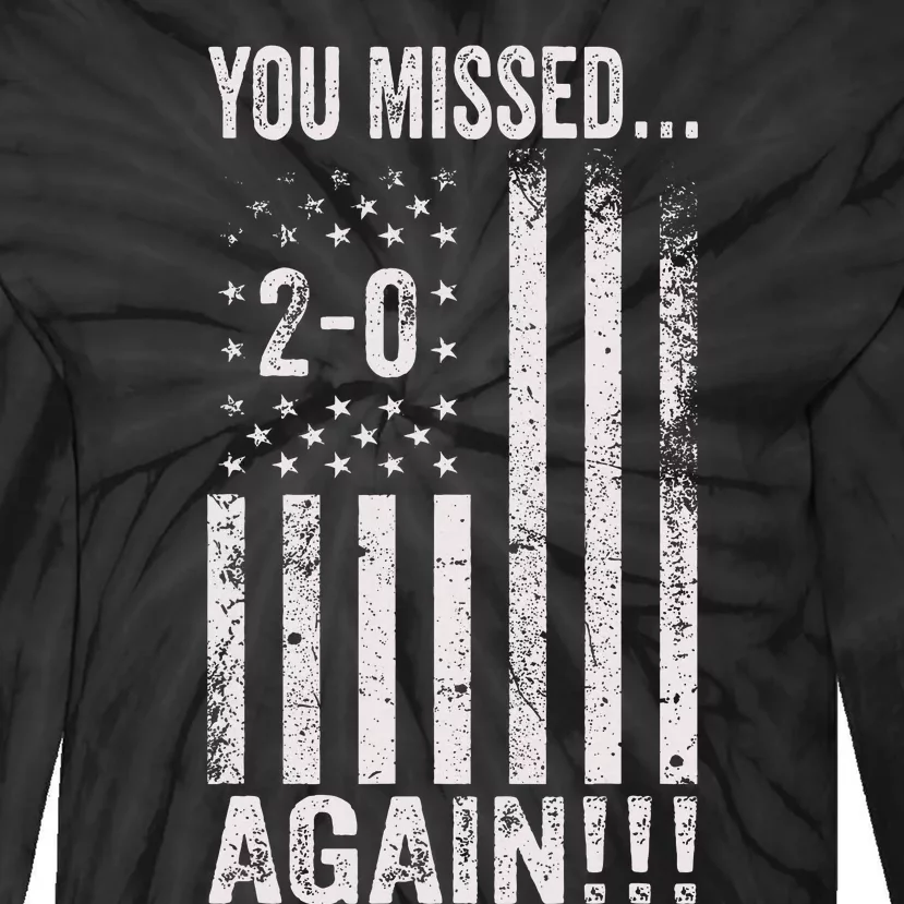 You Missed Again 20 American Flag Pro Trump 2024 Tie-Dye Long Sleeve Shirt