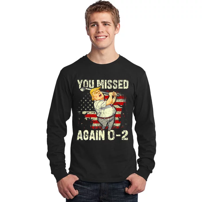 You Missed Again You Missed Tall Long Sleeve T-Shirt