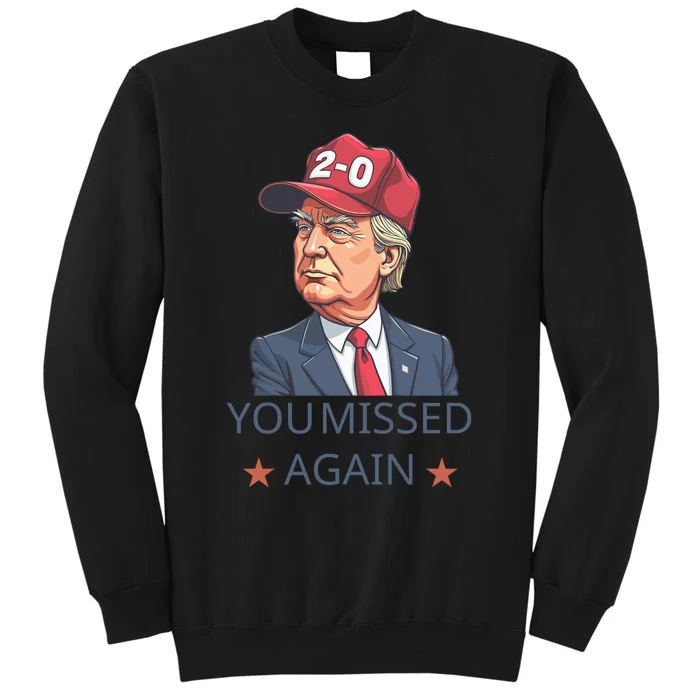 You Missed Again Trump 20 Tall Sweatshirt