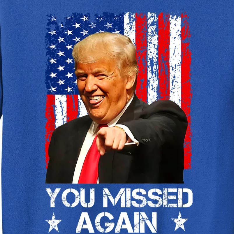 You Missed Again Trump 2024 Usa Flag Sweatshirt