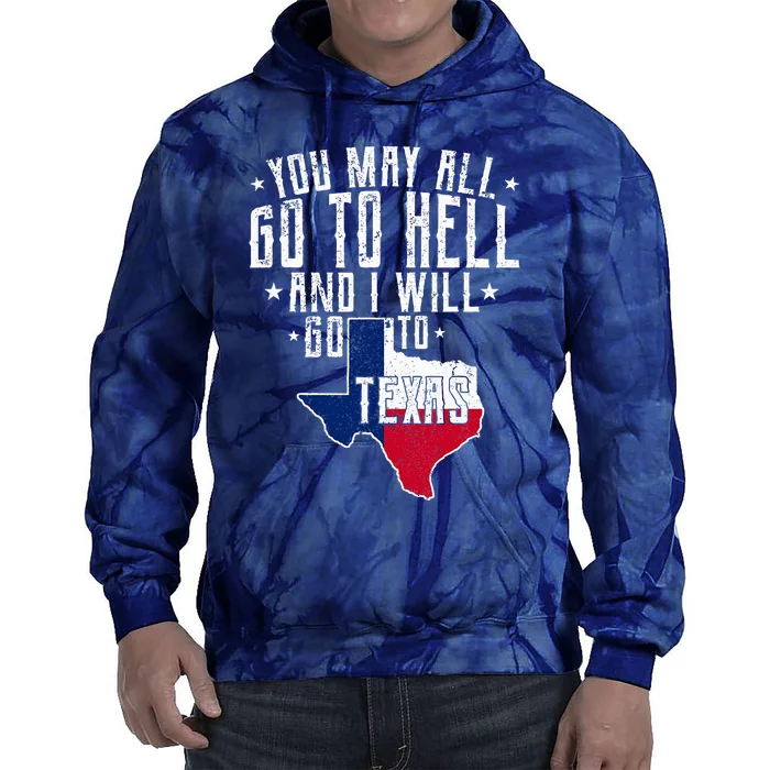 You May All Go To Hell And I Will Go To Texas Texas Pride Tie Dye Hoodie