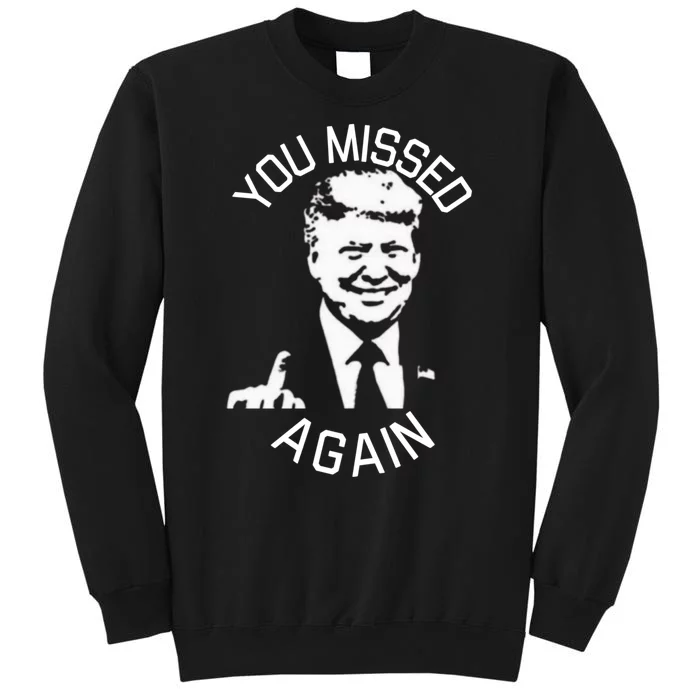 You Missed Again You Missed Sweatshirt