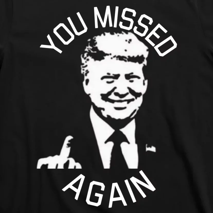 You Missed Again You Missed T-Shirt