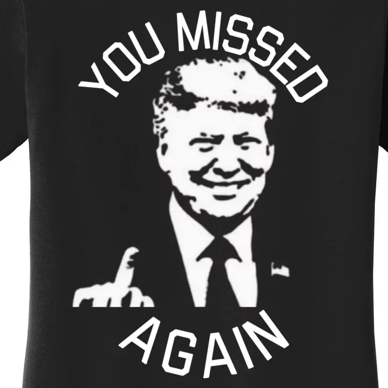 You Missed Again You Missed Women's T-Shirt