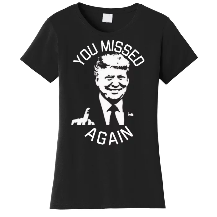 You Missed Again You Missed Women's T-Shirt