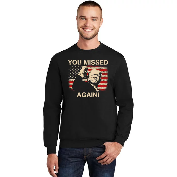 You Missed Again Trump 2024 Tall Sweatshirt