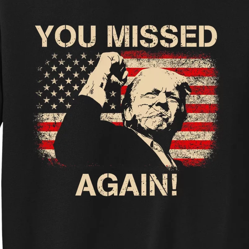 You Missed Again Trump 2024 Tall Sweatshirt