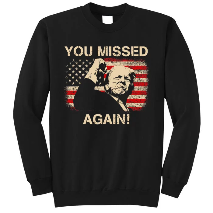 You Missed Again Trump 2024 Tall Sweatshirt