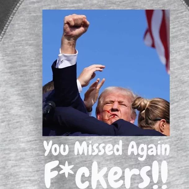 You Missed Again Fvckers You Missed Toddler Fine Jersey T-Shirt