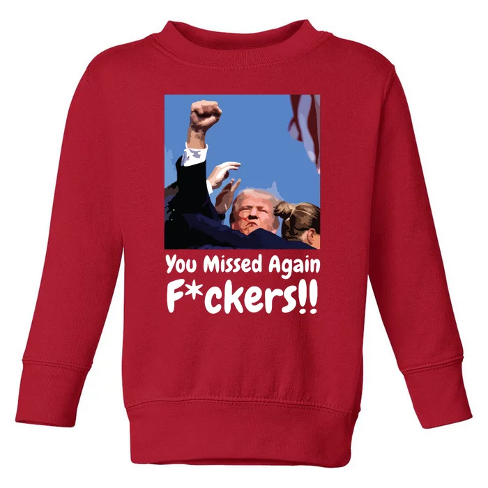 You Missed Again Fvckers You Missed Toddler Sweatshirt