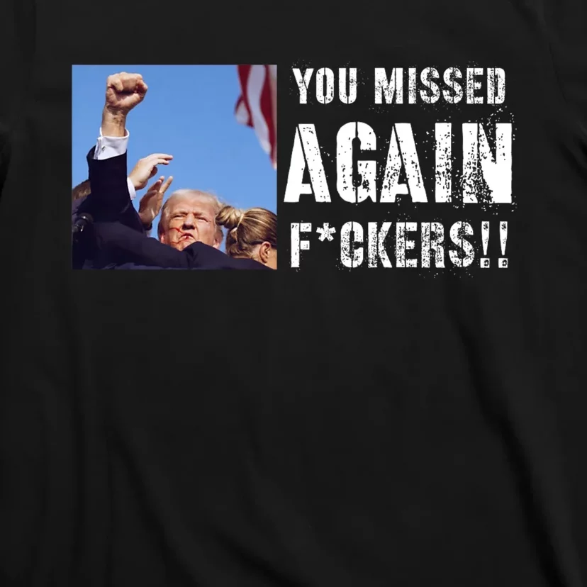 You Missed Again Fvckers You Missed T-Shirt