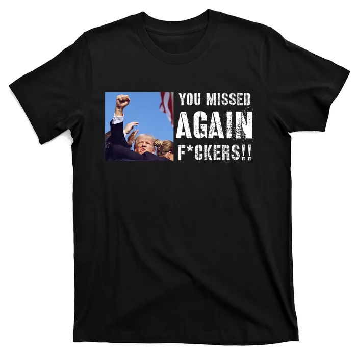 You Missed Again Fvckers You Missed T-Shirt