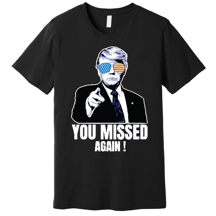 You Missed Again Premium T-Shirt