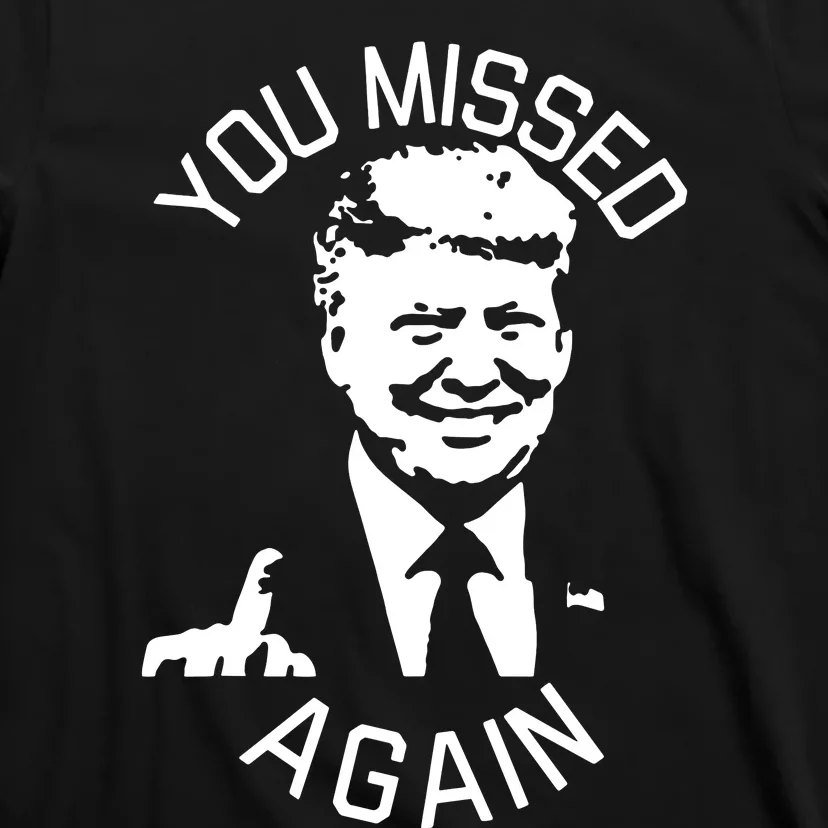 You Missed Again You Missed T-Shirt