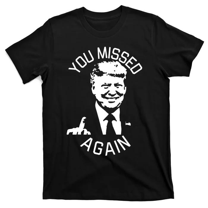 You Missed Again You Missed T-Shirt