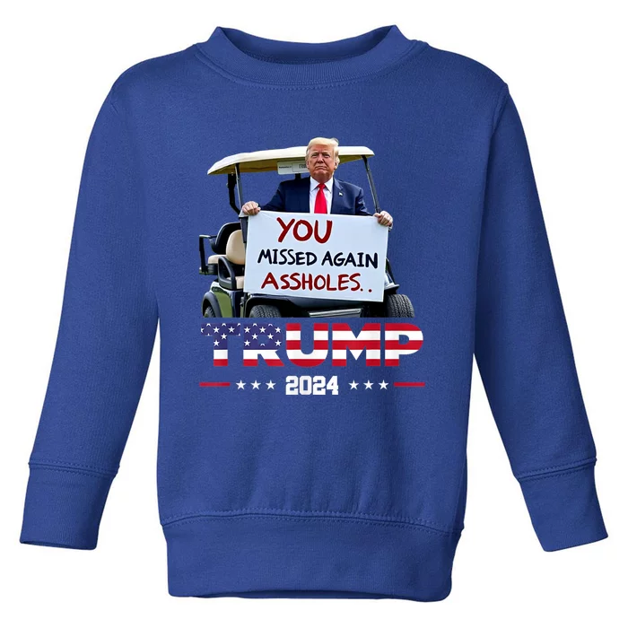 You Missed Again Assholes Trump 2024 Toddler Sweatshirt