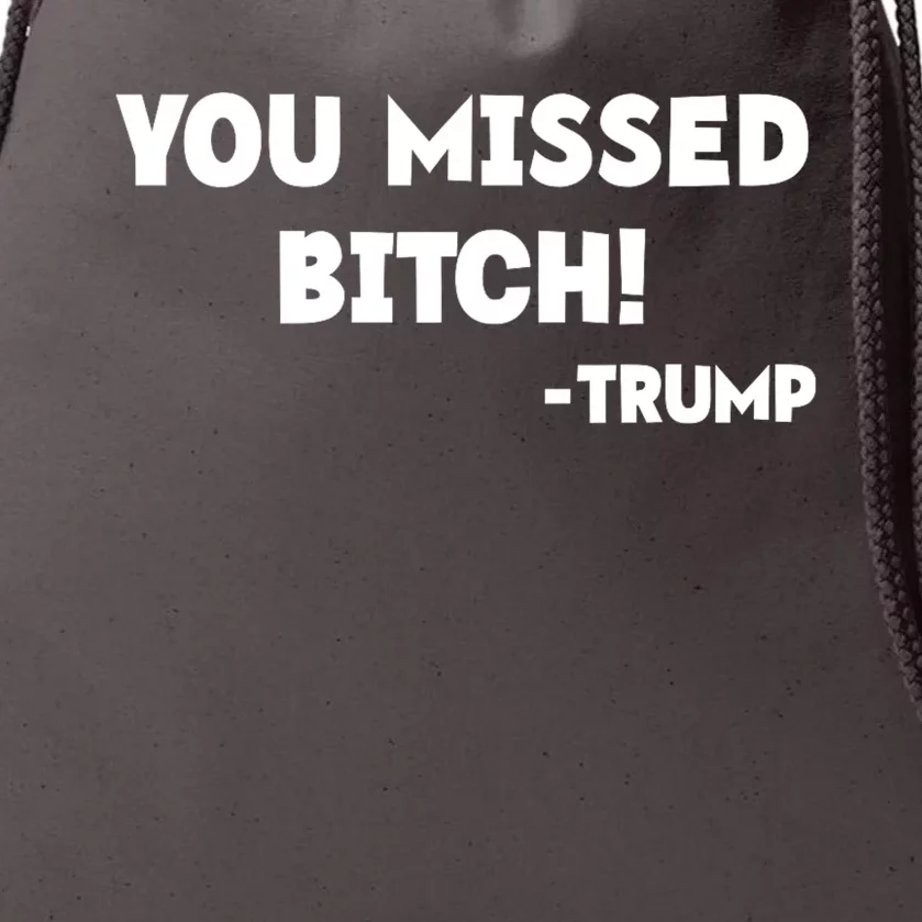 You Missed Bitch! Trump 2024 Funny Trump Rally Gear Drawstring Bag