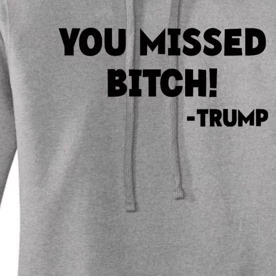 You Missed Bitch! Trump 2024 Funny Trump Rally Gear Women's Pullover Hoodie