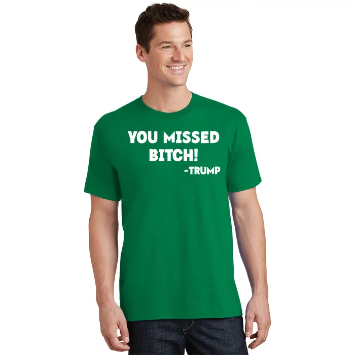 You Missed Bitch! Trump 2024 Funny Trump Rally Gear T-Shirt