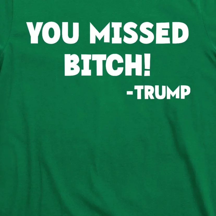 You Missed Bitch! Trump 2024 Funny Trump Rally Gear T-Shirt