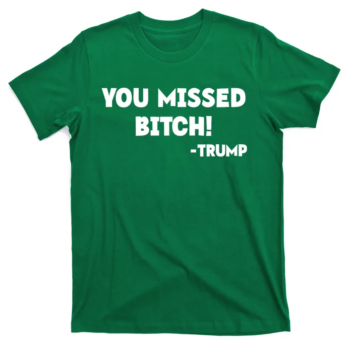 You Missed Bitch! Trump 2024 Funny Trump Rally Gear T-Shirt