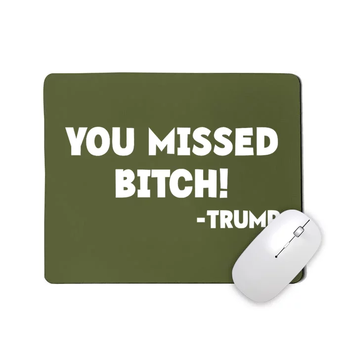 You Missed Bitch! Trump 2024 Funny Trump Rally Gear Mousepad