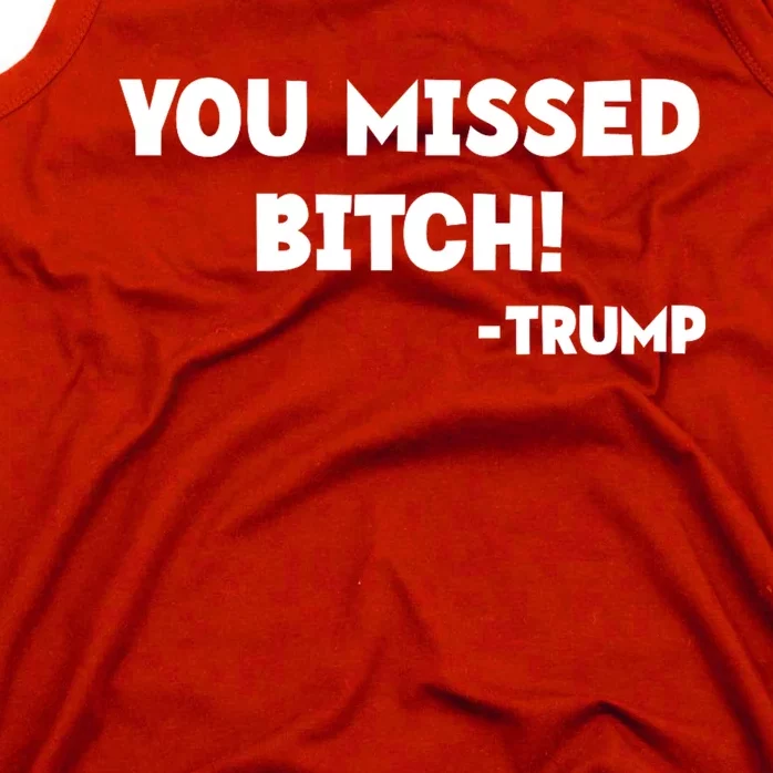 You Missed Bitch! Trump 2024 Funny Trump Rally Gear Tank Top