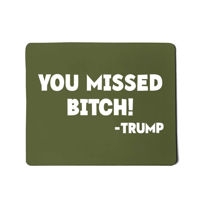 You Missed Bitch! Trump 2024 Funny Trump Rally Gear Mousepad