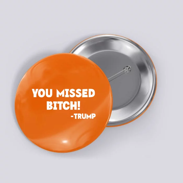 You Missed Bitch! Trump 2024 Funny Trump Rally Gear Button