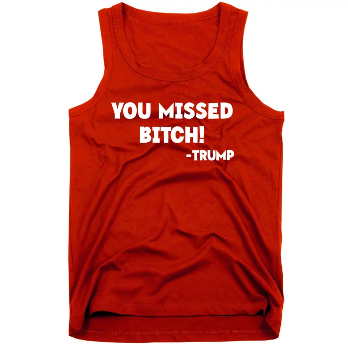 You Missed Bitch! Trump 2024 Funny Trump Rally Gear Tank Top