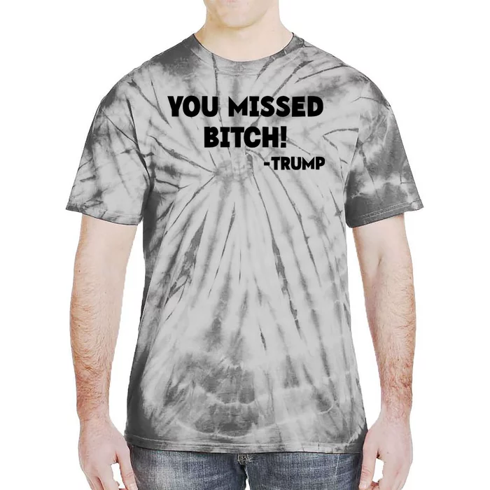 You Missed Bitch! Trump 2024 Funny Trump Rally Gear Tie-Dye T-Shirt