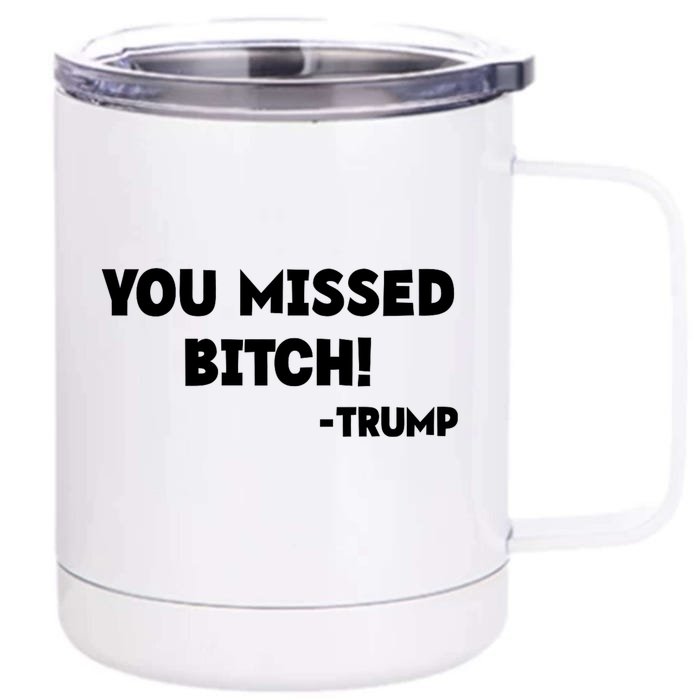 You Missed Bitch! Trump 2024 Funny Trump Rally Gear Front & Back 12oz Stainless Steel Tumbler Cup