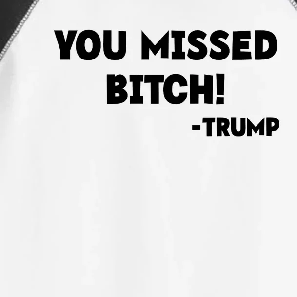 You Missed Bitch! Trump 2024 Funny Trump Rally Gear Toddler Fine Jersey T-Shirt