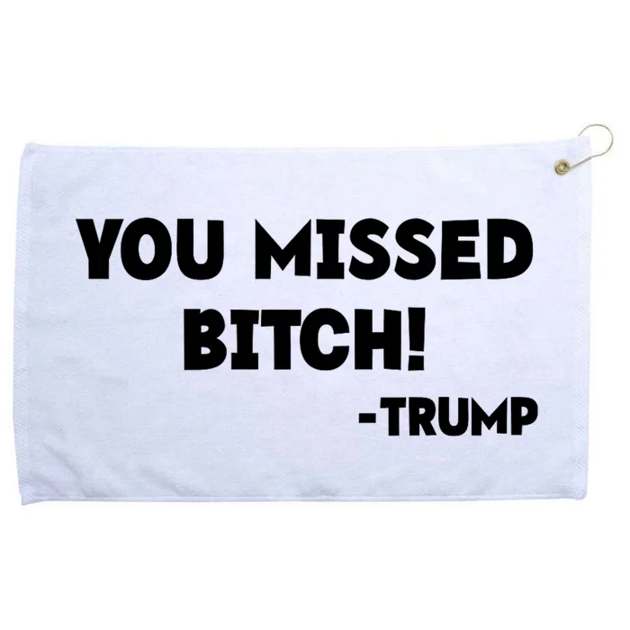 You Missed Bitch! Trump 2024 Funny Trump Rally Gear Grommeted Golf Towel