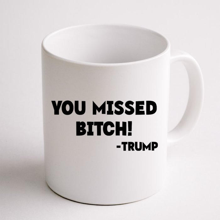 You Missed Bitch! Trump 2024 Funny Trump Rally Gear Front & Back Coffee Mug