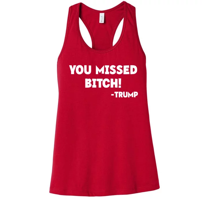 You Missed Bitch! Trump 2024 Funny Trump Rally Gear Women's Racerback Tank