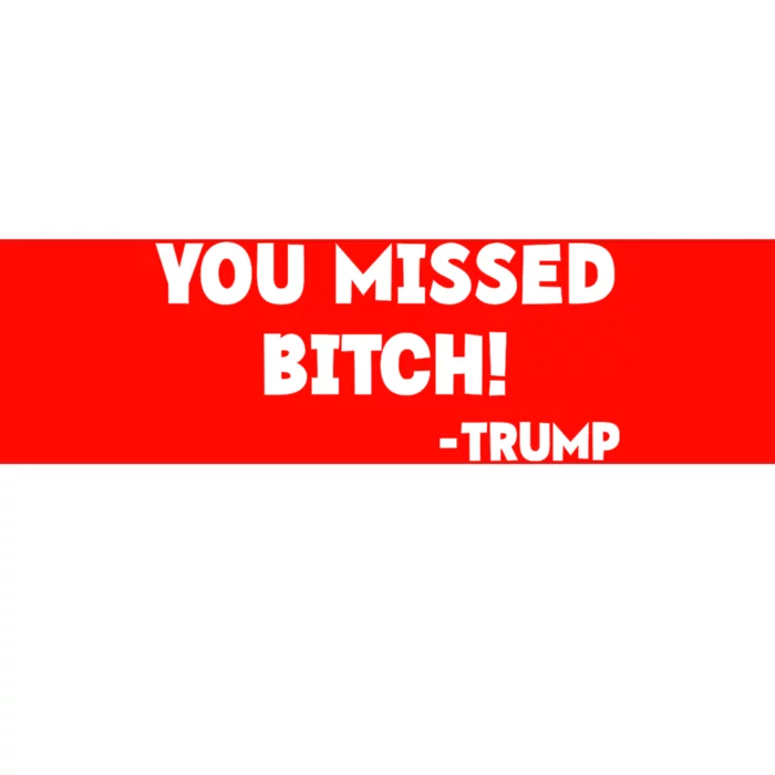 You Missed Bitch! Trump 2024 Funny Trump Rally Gear Bumper Sticker