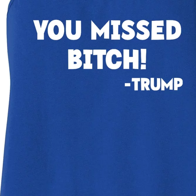 You Missed Bitch! Trump 2024 Funny Trump Rally Gear Women's Racerback Tank